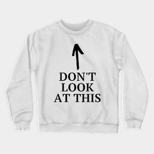 Don't look at this Crewneck Sweatshirt